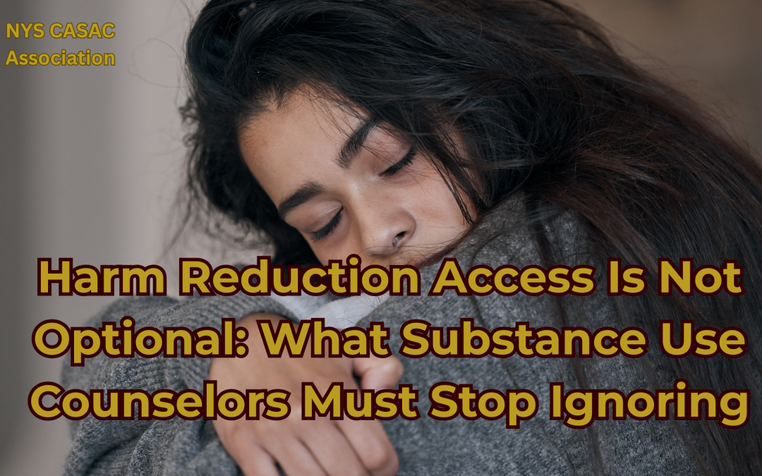 Harm Reduction Access Is Not Optional: What Substance Use Counselors Must Stop Ignoring