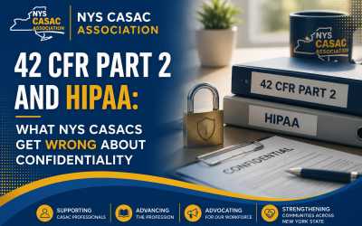 42 CFR Part 2 and HIPAA: What NYS CASACs Get Wrong About Confidentiality